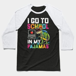 I Go To School In My Pajamas Online Virtual T-Rex Dinosaur Gift Baseball T-Shirt